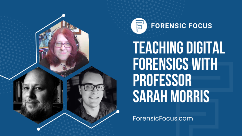 Teaching Digital Forensics With Professor Sarah Morris - Forensic Focus