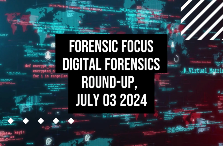 Digital Forensics Round-Up, July 03 2024